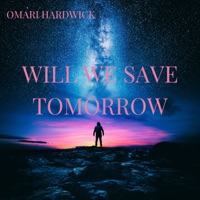 Will We Save Tomorrow - Single - Omari Hardwick & Nvmbrxxviii