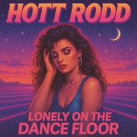 Lonely on the Dance Floor - Single - Hott Rodd