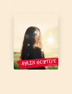 收听 Aylin Boztepe、观看音乐视频、阅读小传、查看巡演日期等 ！