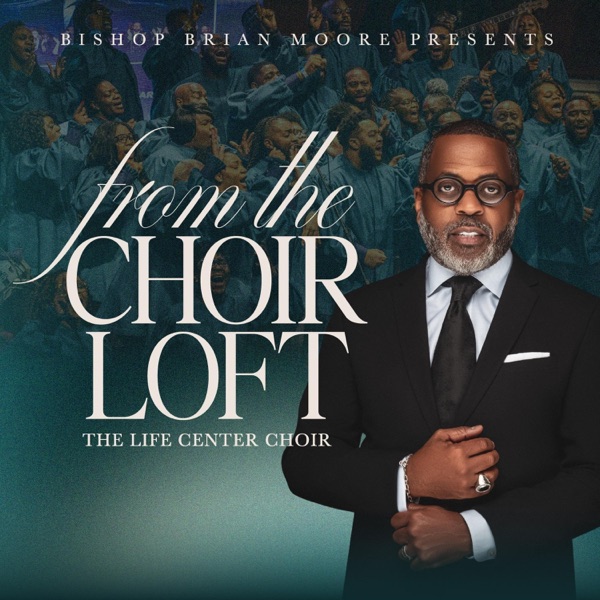 Album cover for From The Choir Loft by Bishop Brian D. Moore & The Life Center Fellowship Choir