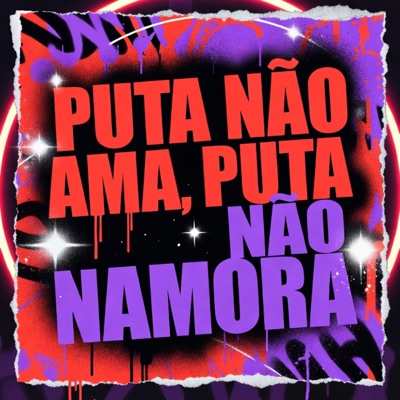 PUTA NÃO AMA, PUTA NÃO NAMORA (feat. Ari Falcão & WB) - Single