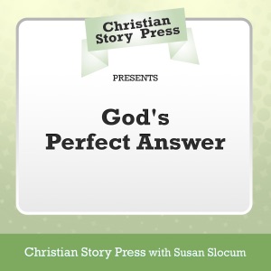 Christian Story Press Presents God's Perfect Answer (Unabridged)