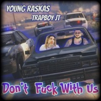 Dont F**k With Us (feat. Trapboy JT) - Single - Young Raskas