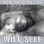 How the Dead Live (Unabridged) - Will Self