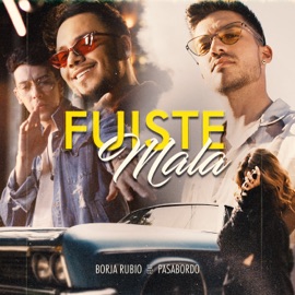 Fuiste Mala (feat. Pasabordo) Borja Rubio