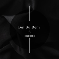 Bai Bu Bem 3 (feat. P**o Fox, Marcos D'Lena, Jap Pires, Davis Varela & Dy Prison Rap, G West SG, Lay Garcia, DB Metralha, Programados & Hennessy) - Single - Edgar Gomes
