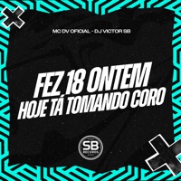 Fez 18 Ontem, Hoje Tá Tomando Coro - Single - MC DV OFICIAL & Dj Victor SB