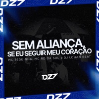 SEM ALIANÇA, SE EU SEGUIR MEU CORAÇÃO - Single - MC TEGUINHA, MC RD DA SUL & DJ LOHAN BEAT