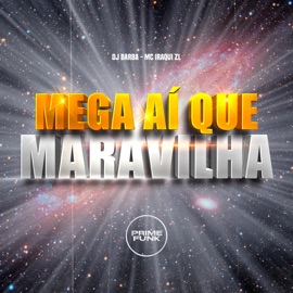 Mega Aí Que Maravilha DJ Barba, MC Iraqui ZL & Prime Funk