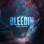 Bleedin (My Love) - Single