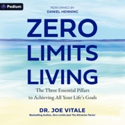 Zero Limits Living: The Three Essential Pillars to Achieving All Your Life's Goals (Unabridged) - Dr. Joe Vitale