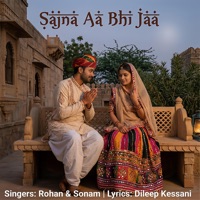 Sajana Aa Bhi Jaa - Single - Dileep Kessani, Rohan & Sonam