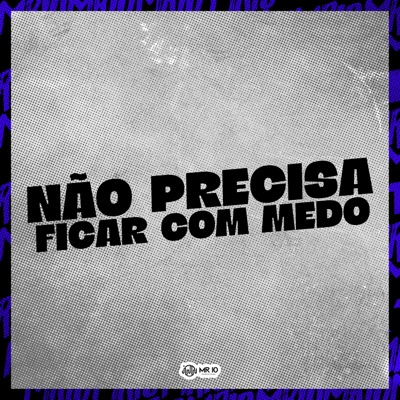 Não Precisa Ficar Com Medo (feat. MC LIPEX) - Single