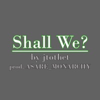 Shall We? - Single - jtothet