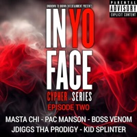 Episode Two (feat. Masta Chi, Pac Manson, Boss Venom, Jdiggs Tha Prodigy & Kid Splinter) - Single - InYoFace Cypher Series