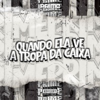QUANDO ELA VE A TROPA DA CAIXA - Single - Dj Tchouzen, DJ Milton & Mc Nick