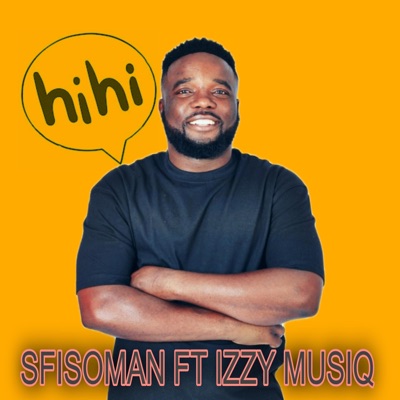Sfisoman - hi hi (feat. izzy musuq)