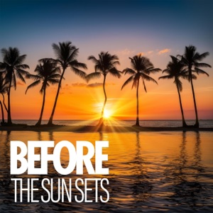 Before the Sun Sets: Summer Chilling Afternoons, Deep Chill House