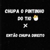 Chupa O Pintinho Do Tio X Então Chupa Direito - Single