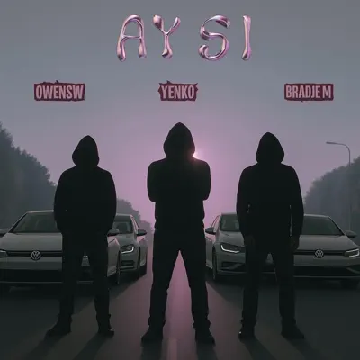 Listen to Ay Si - Single by Yenko Forever, OwenSW & Bradje M