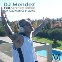 I'm Coming Home (feat. Abraham Garcia) - Single - Mendez