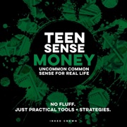 Teen Sense - Money: Uncommon Common Sense for Real Life: No Fluff. Just Practical Tools + Strategies (Teen Sense - Training Teens to Win at Life) (Unabridged) - Inked Crown Publishing
