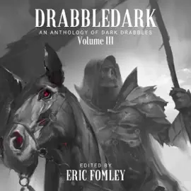Drabbledark III: An Anthology of Dark Drabbles: Shacklebound Books Anthologies and Collections (Unabridged)