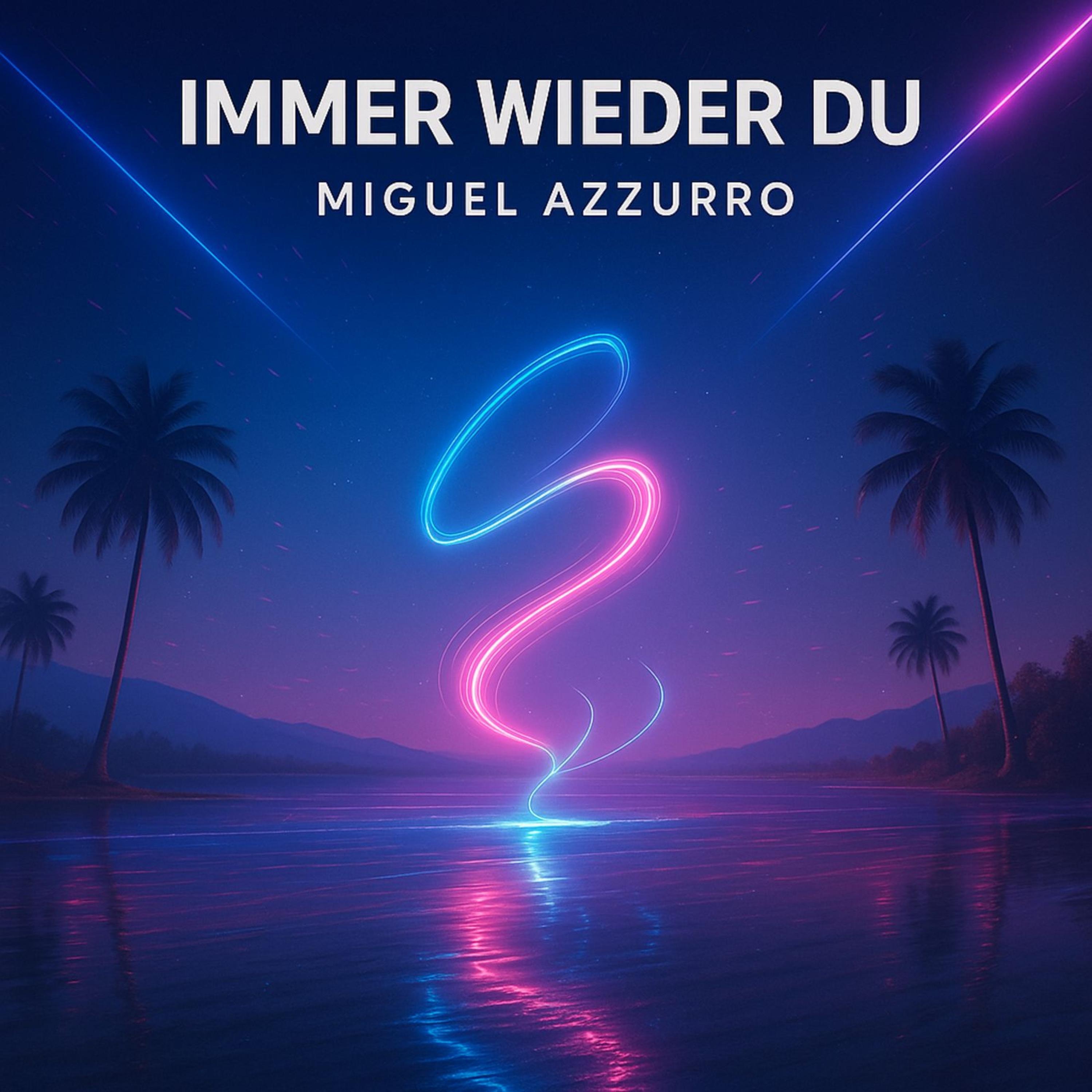 Miguel Azzurro - Immer wieder Du