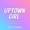 Uptown Girl (Originally Performed by Billy Joel) [Piano Karaoke Version] - Sing2Piano