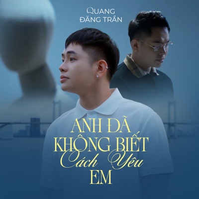 Song - Anh Không Biết Cách Yêu Em - Quang Đăng Trần