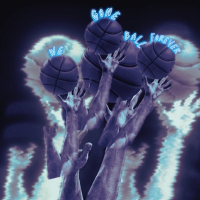 We Gone Ball Forever.. - Single