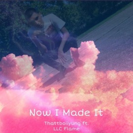 Now I Made It (feat. LLC Flame) Thattboiiyung!