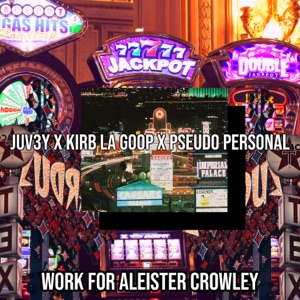 WORK FOR ALEISTER CROWLEY (feat. KirbLaGoop & Pseudo Personal)