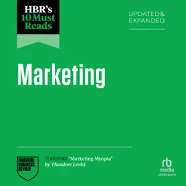 HBR's 10 Must Reads on Marketing, Updated and Expanded (featuring "Marketing Myopia" by Theodore Levitt)