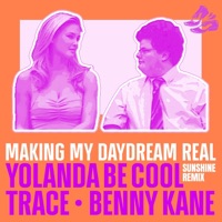 Making My Daydream Real (Sunshine Remix) - Single - Yolanda Be Cool, Trace & Benny Kane