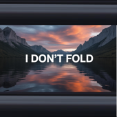 I Don’t Fold