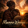 DzeKwedu Music - Mwana Wangu artwork