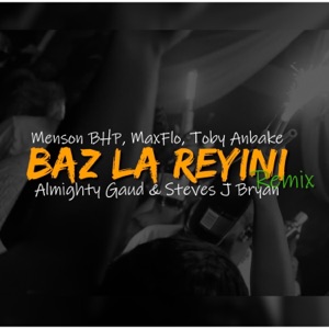 Baz La Reyini (feat. Menson Bhp, Toby Anbakè, MaxFlo, Almighty Gaud & Steves J Bryan)