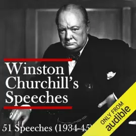 Winston Churchill’s Speeches: 51 Speeches (1934-45) (Unabridged)