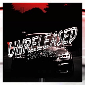 Unreleased (Slowed Fixed)