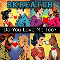 DO YOU LOVE ME TOO? - Single - Skreatch