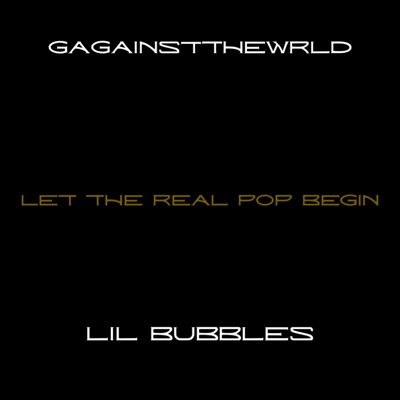 Let The Real Pop Begin (feat. LIL BUBBLES) - Single