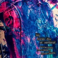 Las Horas por el Ventanal - Manu Ojeda, Dani Lacuesta & Damián Taveira