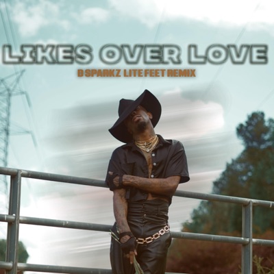 Likes Over Love (DSPARKZ Remix Dsparkz Lite Feet Remix) - Single