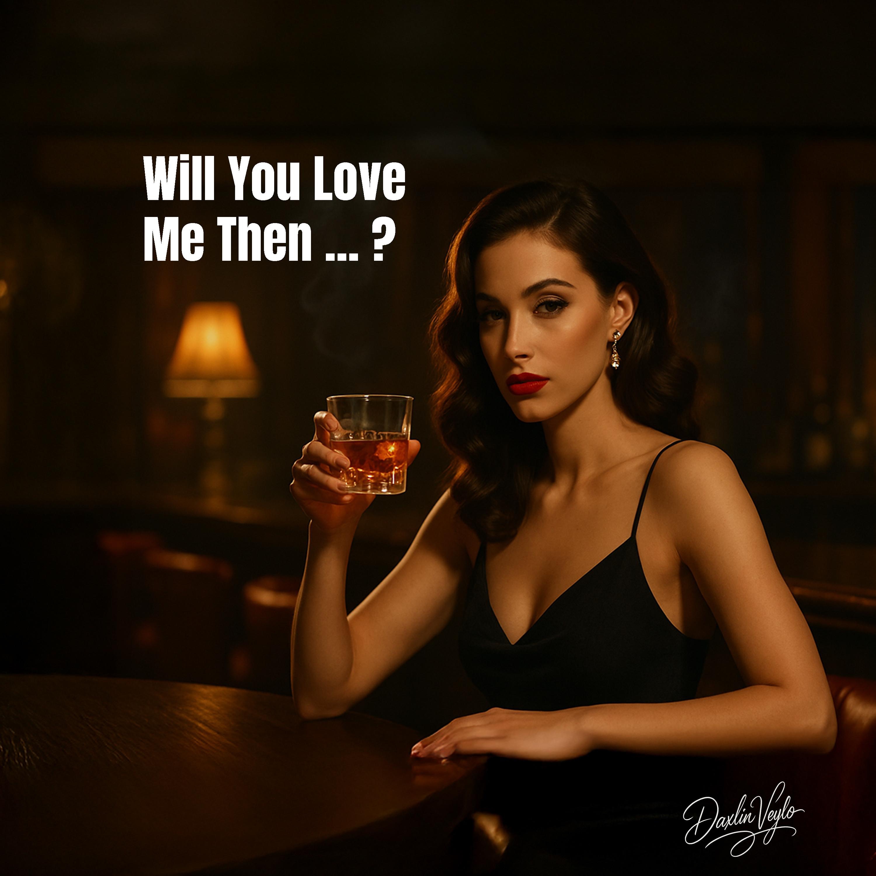 Will You Love Me Then - Single