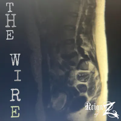 Listen to THE WIRE - Single by Reign of Z