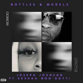 Bottles & Models (feat. Eeshaa Boo'Gotti) Joseph Johnson