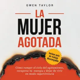 La mujer agotada: Cómo romper el ciclo del agotamiento, recuperar tu energía y dejar de vivir en modo supervivencia (Unabridged)
