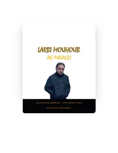 Larbi Mouhoub을(를) 듣고, 뮤직 비디오를 보고, 약력을 읽고, 투어 일정 등을 확인하세요!