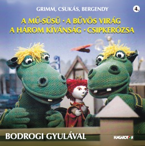 Grimm, Csukás, Bergendy: A mű-Süsü - A bűvös virág - A három kívánság - Csipkerózsa